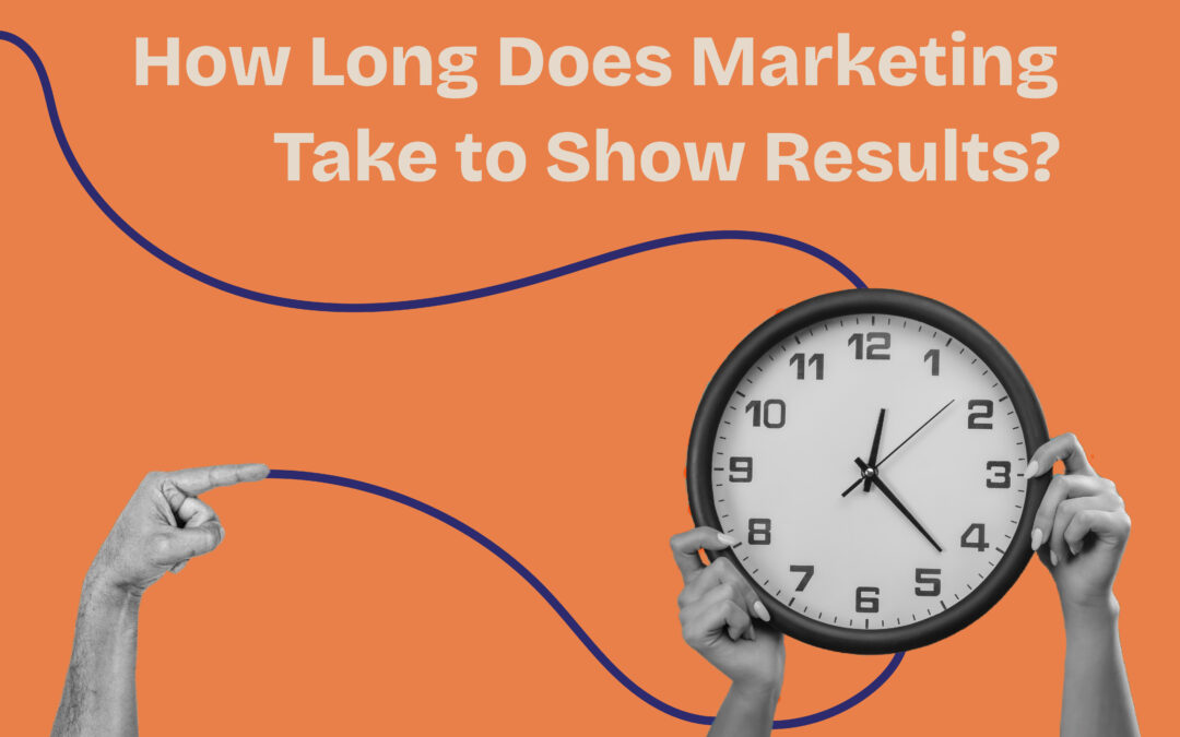 How Long Does Marketing Take to Show Results?